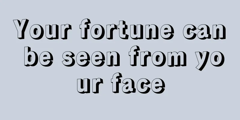 Your fortune can be seen from your face