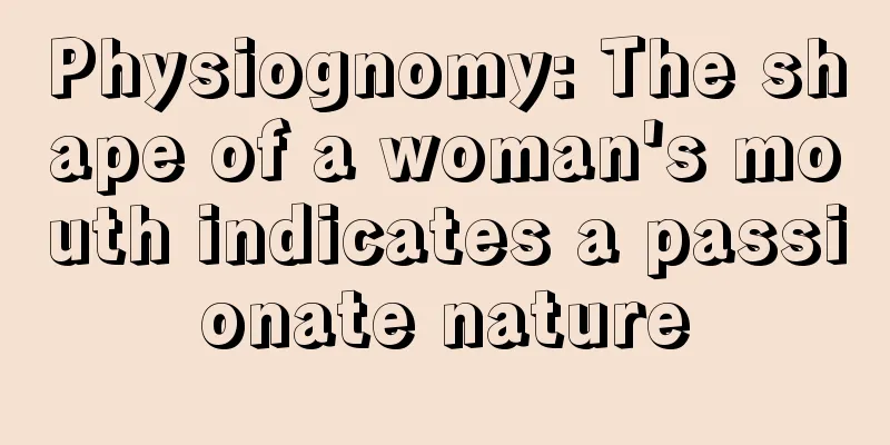 Physiognomy: The shape of a woman's mouth indicates a passionate nature
