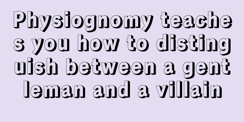 Physiognomy teaches you how to distinguish between a gentleman and a villain