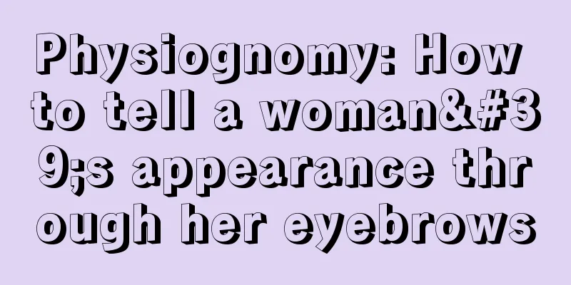 Physiognomy: How to tell a woman's appearance through her eyebrows