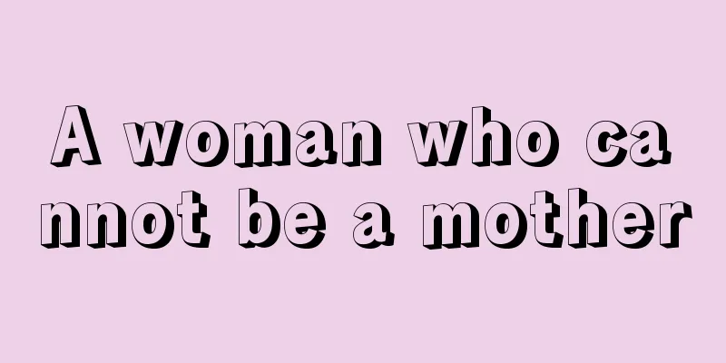 A woman who cannot be a mother