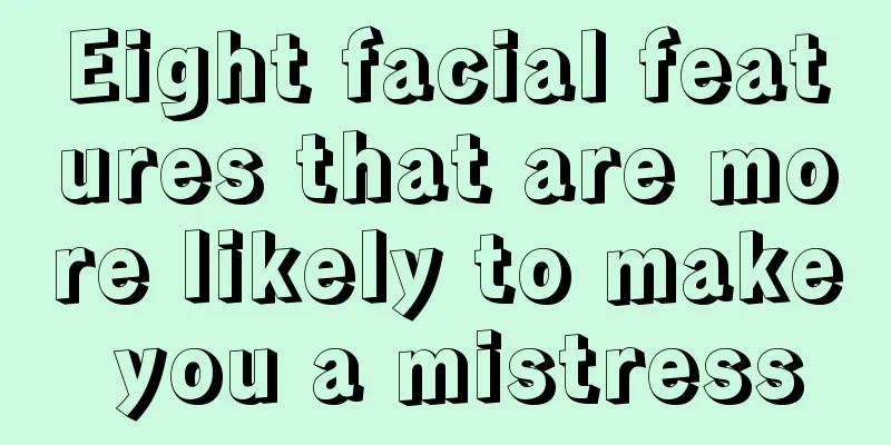 Eight facial features that are more likely to make you a mistress