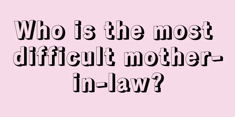 Who is the most difficult mother-in-law?