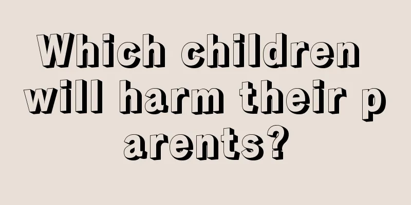 Which children will harm their parents?