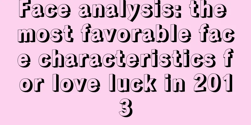 Face analysis: the most favorable face characteristics for love luck in 2013