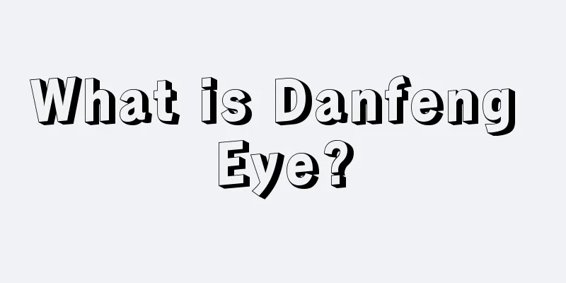 What is Danfeng Eye?