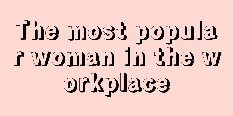 The most popular woman in the workplace