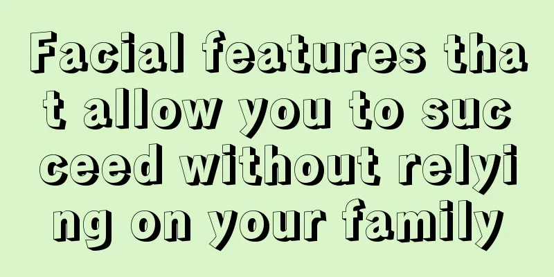 Facial features that allow you to succeed without relying on your family