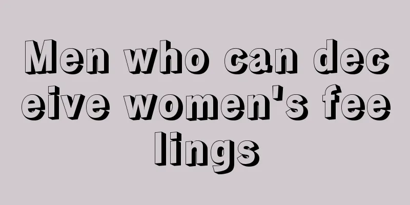 Men who can deceive women's feelings