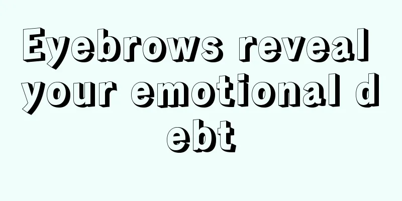 Eyebrows reveal your emotional debt