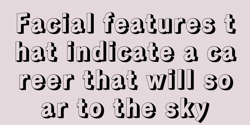 Facial features that indicate a career that will soar to the sky