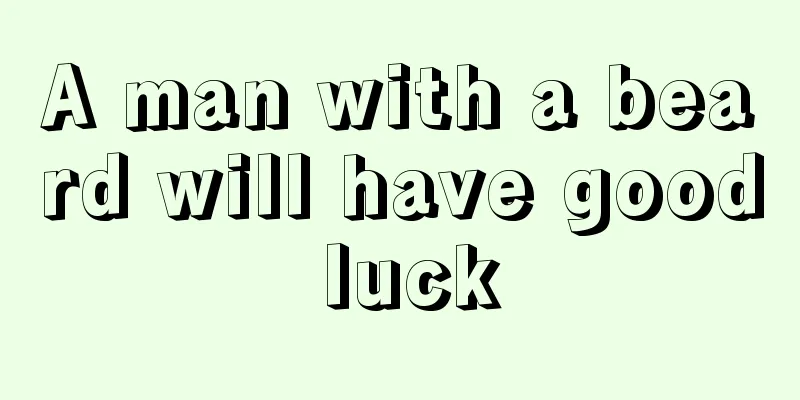 A man with a beard will have good luck