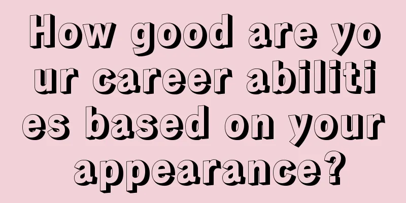 How good are your career abilities based on your appearance?