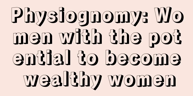 Physiognomy: Women with the potential to become wealthy women