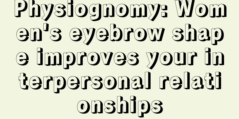 Physiognomy: Women's eyebrow shape improves your interpersonal relationships