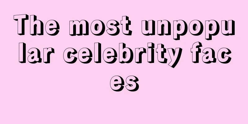 The most unpopular celebrity faces