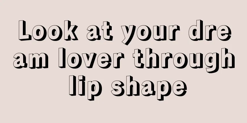 Look at your dream lover through lip shape