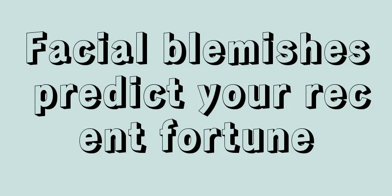 Facial blemishes predict your recent fortune