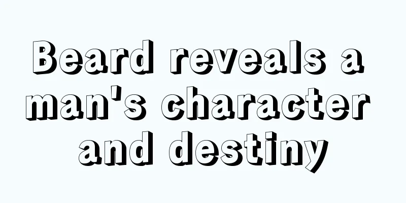 Beard reveals a man's character and destiny