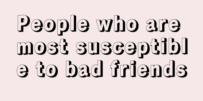 People who are most susceptible to bad friends