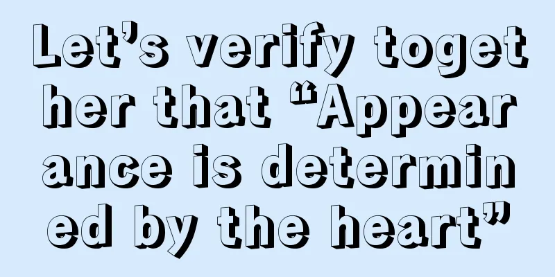 Let’s verify together that “Appearance is determined by the heart”