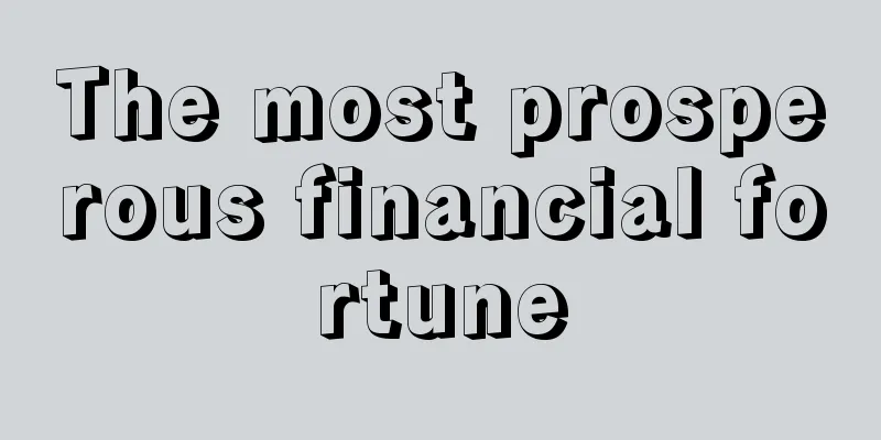 The most prosperous financial fortune