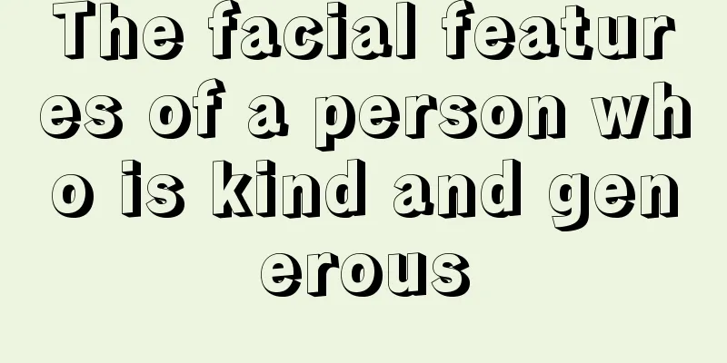 The facial features of a person who is kind and generous