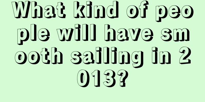 What kind of people will have smooth sailing in 2013?