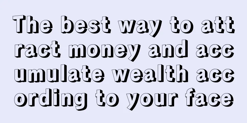 The best way to attract money and accumulate wealth according to your face