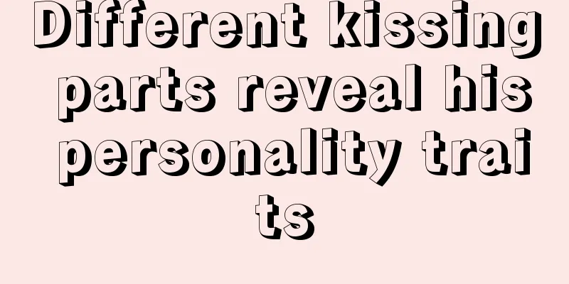 Different kissing parts reveal his personality traits
