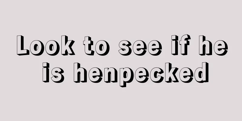 Look to see if he is henpecked