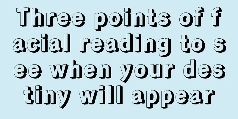 Three points of facial reading to see when your destiny will appear