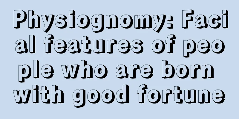 Physiognomy: Facial features of people who are born with good fortune