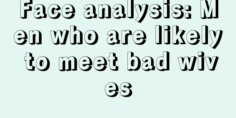 Face analysis: Men who are likely to meet bad wives