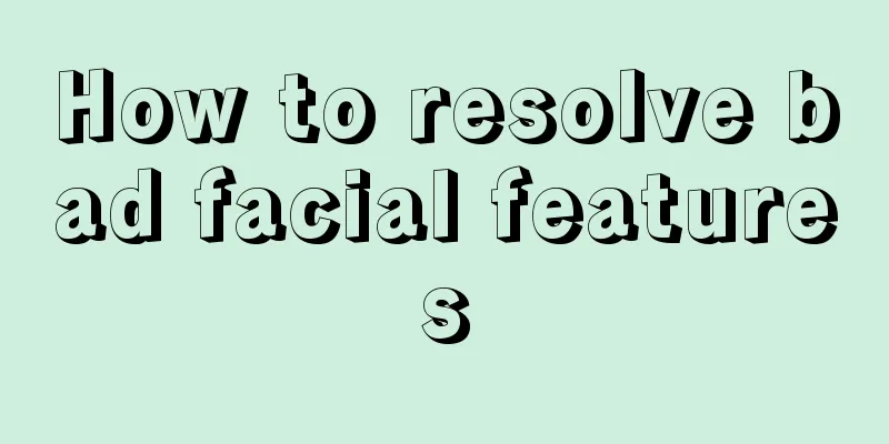 How to resolve bad facial features