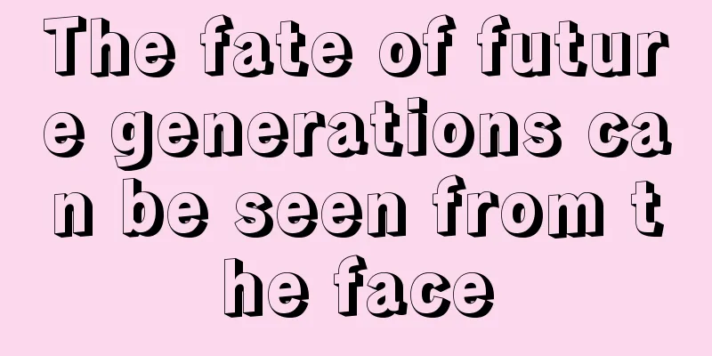 The fate of future generations can be seen from the face