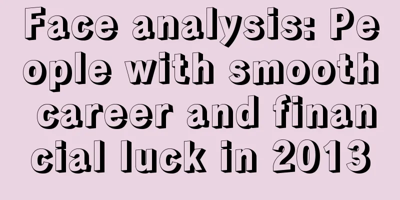 Face analysis: People with smooth career and financial luck in 2013