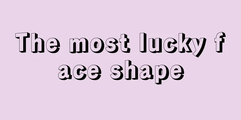 The most lucky face shape