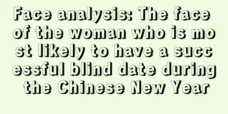 Face analysis: The face of the woman who is most likely to have a successful blind date during the Chinese New Year