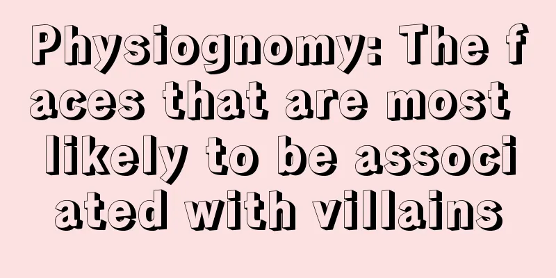 Physiognomy: The faces that are most likely to be associated with villains