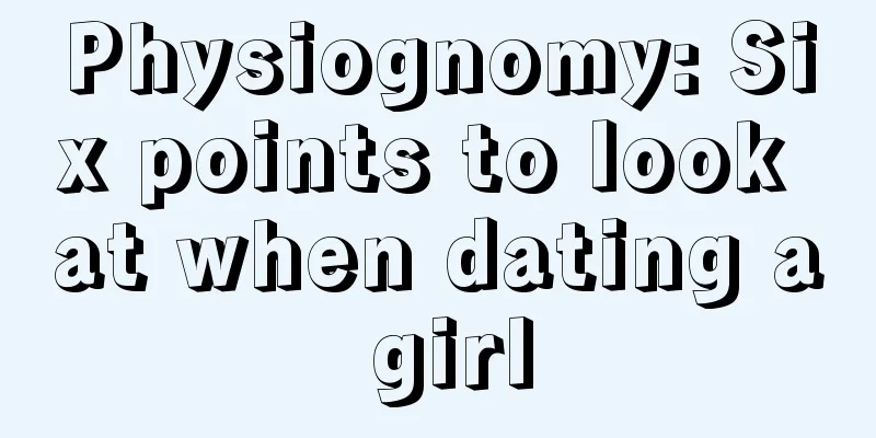 Physiognomy: Six points to look at when dating a girl