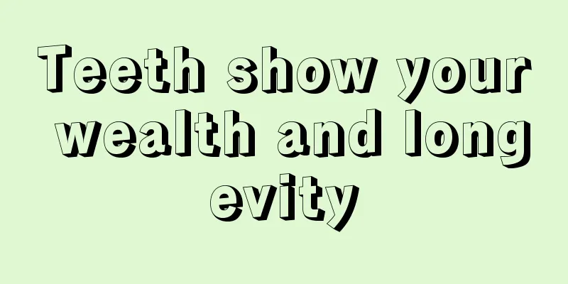 Teeth show your wealth and longevity