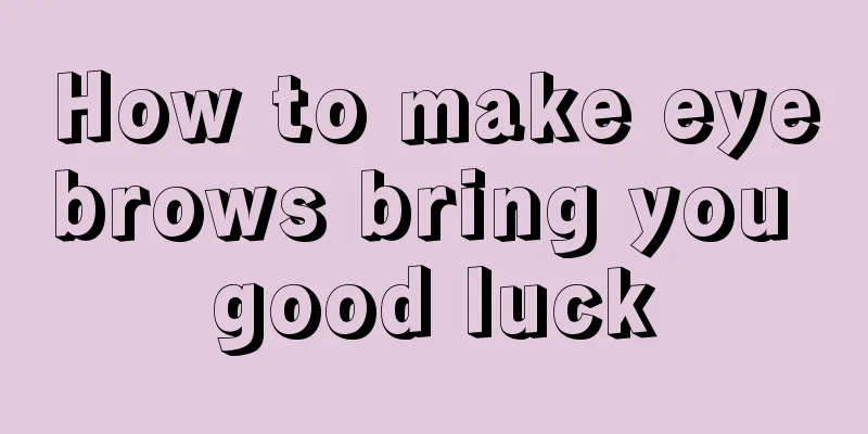 How to make eyebrows bring you good luck