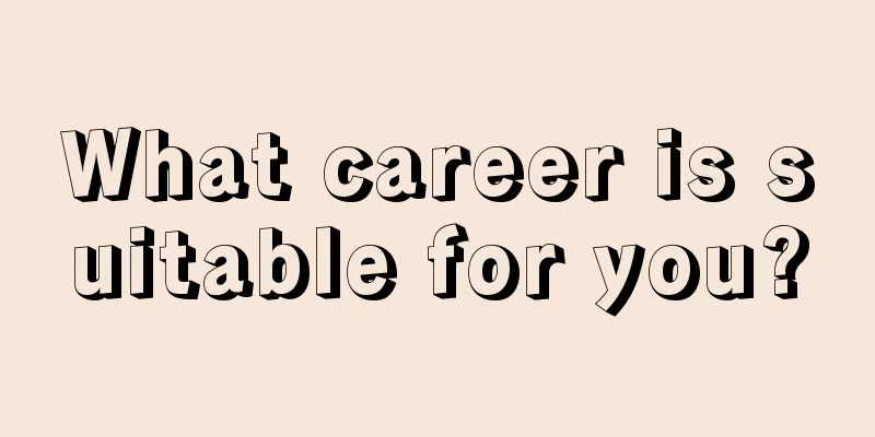 What career is suitable for you?
