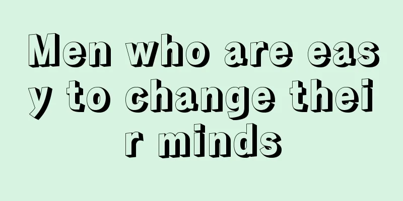 Men who are easy to change their minds