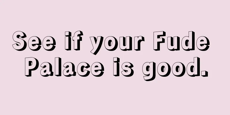 See if your Fude Palace is good.