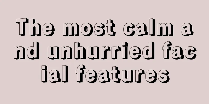 The most calm and unhurried facial features