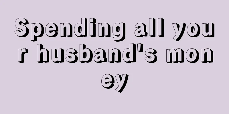 Spending all your husband's money