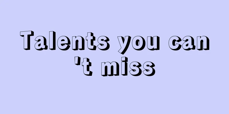 Talents you can't miss