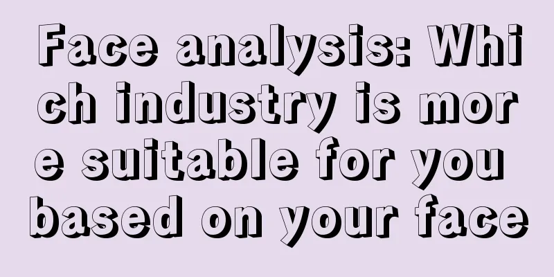 Face analysis: Which industry is more suitable for you based on your face
